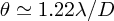 $ \theta\simeq 1.22\lambda/D $