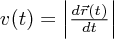 $ v(t) = \left|\frac{d\vec r(t)}{dt}\right| $