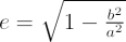 $ e = \sqrt{1 - \frac{b^2}{a^2}} $