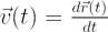$ \vec{v}(t) = \frac{d\vec{r}(t)}{dt} $