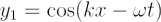 $ y_1 = \cos(kx - \omega t) $