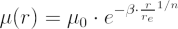 $ \mu(r) = \mu_0 \cdot e^{- \beta \cdot \frac{r}{r_e}^{1/n}} $