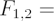 $ F_{1, 2} = $