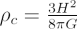 $ \rho_c = \frac{3H^2}{8 \pi G} $