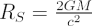 $ R_S = \frac{2GM}{c^2} $