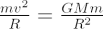 $ {{mv^2}\over{R}}={{GMm}\over{R^2}} $