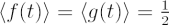 $ \langle f(t) \rangle = \langle g(t) \rangle = \frac 12 $