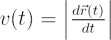 $ v(t) = \left|\frac{d\vec r(t)}{dt}\right| $