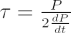 $ \tau = \frac{P}{2\frac{dP}{dt}} $