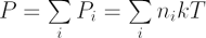 $ P = \sum\limits_i P_i = \sum\limits_i n_ikT $