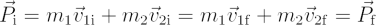 $  \vec P_{\rm i} = m_1 \vec v_{\rm 1i} + m_2 \vec v_{\rm 2i} = m_1 \vec v_{\rm 1f} + m_2 \vec v_{\rm 2f} = \vec P_{\rm f} $