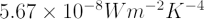 $ 5.67 \times 10^{-8} W m^{-2} K^{-4} $