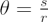 $ \theta = \frac{s}{r} $