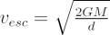 $ v_{esc} = \sqrt {\frac {2GM}{d}} $