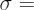 $ \sigma = $