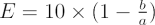 $ E = 10 \times (1 - \frac{b}{a}) $