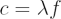 $ c = \lambda f $