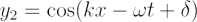 $ y_2 = \cos(kx - \omega t + \delta) $