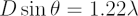 $ D\sin\theta = 1.22\lambda  $