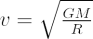 $ v = \sqrt{GM\over{R}} $