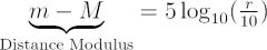 $ \underbrace{m - M}_{\text{Distance Modulus}} = 5\log_{10} (\frac{r}{10}) $