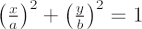 $ \left(\frac xa\right)^2 + \left(\frac yb\right)^2 = 1 $