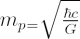$ m_p_= \sqrt{\frac{\hbar c}{G}} $
