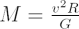 $ M = \frac{v^2R}{G} $