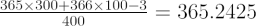 $ \frac{365 \times 300 + 366 \times 100 - 3}{400} = 365.2425 $
