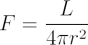 $\displaystyle  F=\frac{L}{4\pi r^2} $